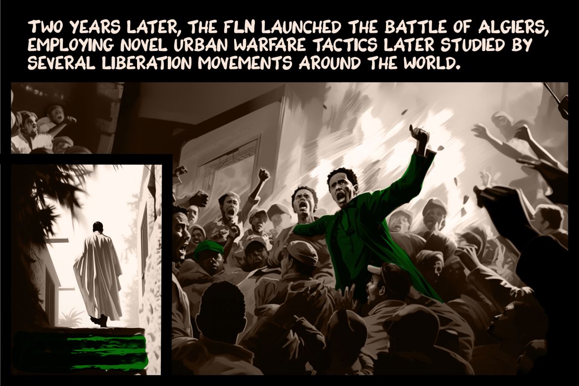 Two years later, the FLN launched the battle of Algiers, employing novel urban warfare tactics later studied by several liberation movements in the world.